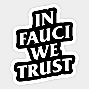 in fauci we trust Sticker